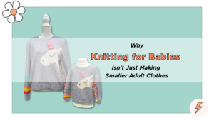 why kniting for babies is different than knitting for adults